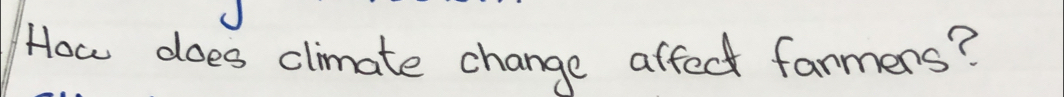 How does climate change affect farmers?