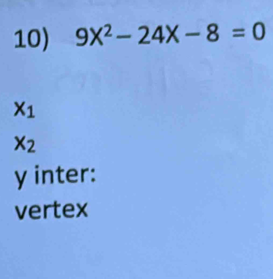 9X^2-24X-8=0
x_1
x_2
y inter: 
vertex