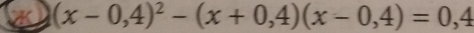 (x-0,4)^2-(x+0,4)(x-0,4)=0,4