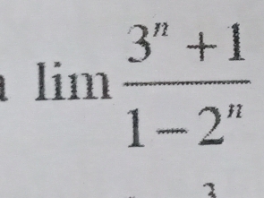 limlimits  (3^n+1)/1-2^n 
1