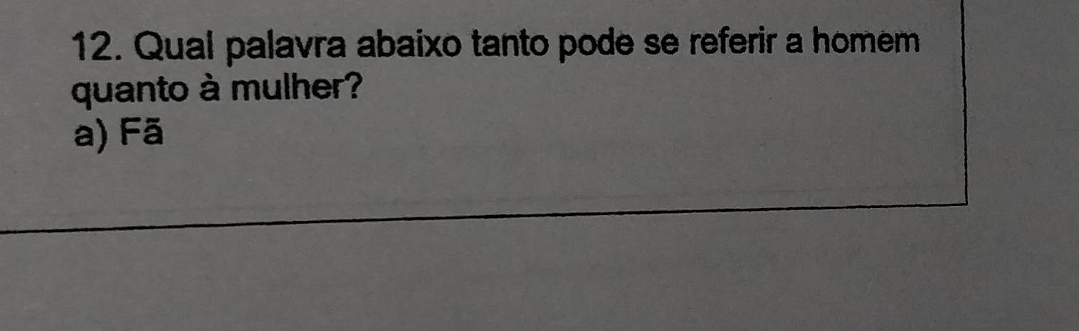 Qual palavra abaixo tanto pode se referir a homem
quanto à mulher?
a) Fã