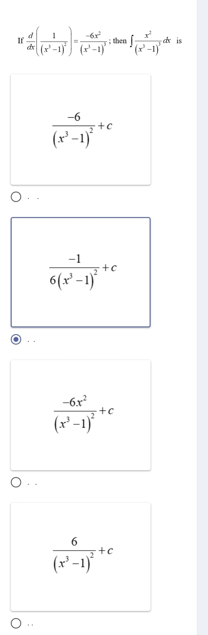 If  d/dx (frac 1(x^3-1)^2)=frac -6x^2(x^3-1)^3; then ∈t frac x^2(x^3-1)^3dx is
frac -6(x^3-1)^2+c
frac -16(x^3-1)^2+c
· ·
frac -6x^2(x^3-1)^2+c
· ·
frac 6(x^3-1)^2+c