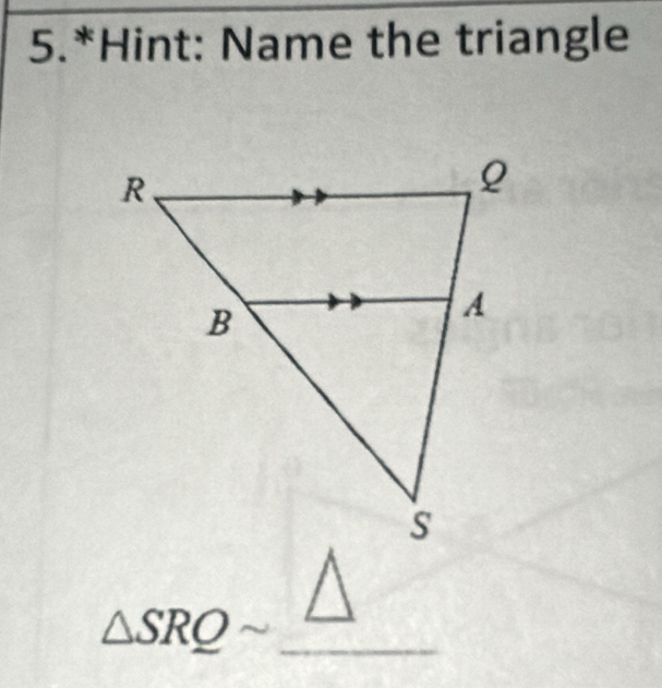 5.*Hint: Name the triangle
△ SRQsim