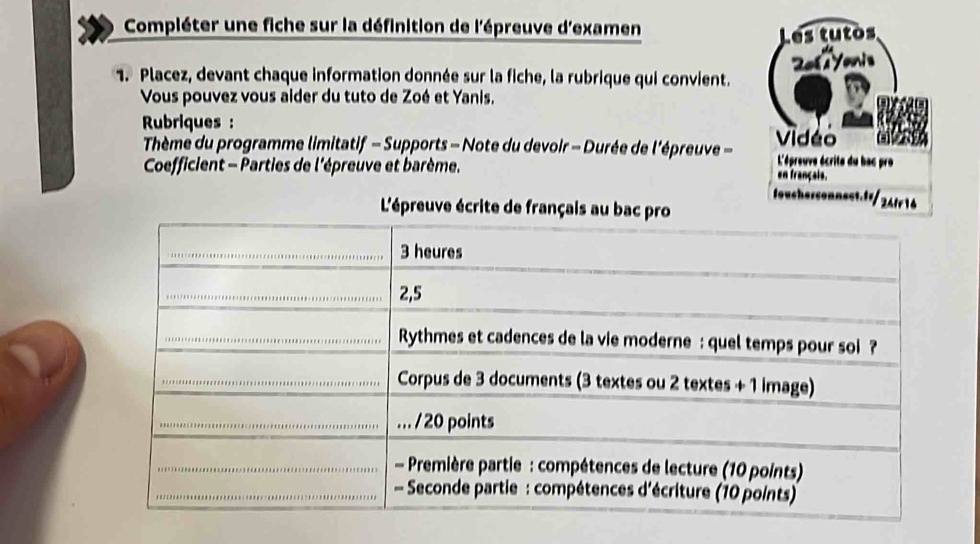 Compléter une fiche sur la définition de l'épreuve d'examen 
1. Placez, devant chaque information donnée sur la fiche, la rubrique qui convient. 
Vous pouvez vous aider du tuto de Zoé et Yanis. 
Rubriques : 
Thème du programme limitatif - Supports - Note du devoir - Durée de l'épreuve - 
Coefficient - Parties de l'épreuve et barème.