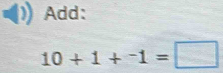 Add:
10+1+^-1=□