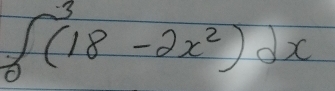 ∈t _0^(3(18-2x^2))dx