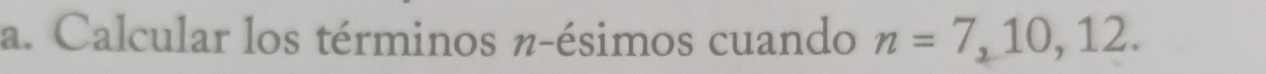 Calcular los términos π -ésimos cuando n=7,10,12.