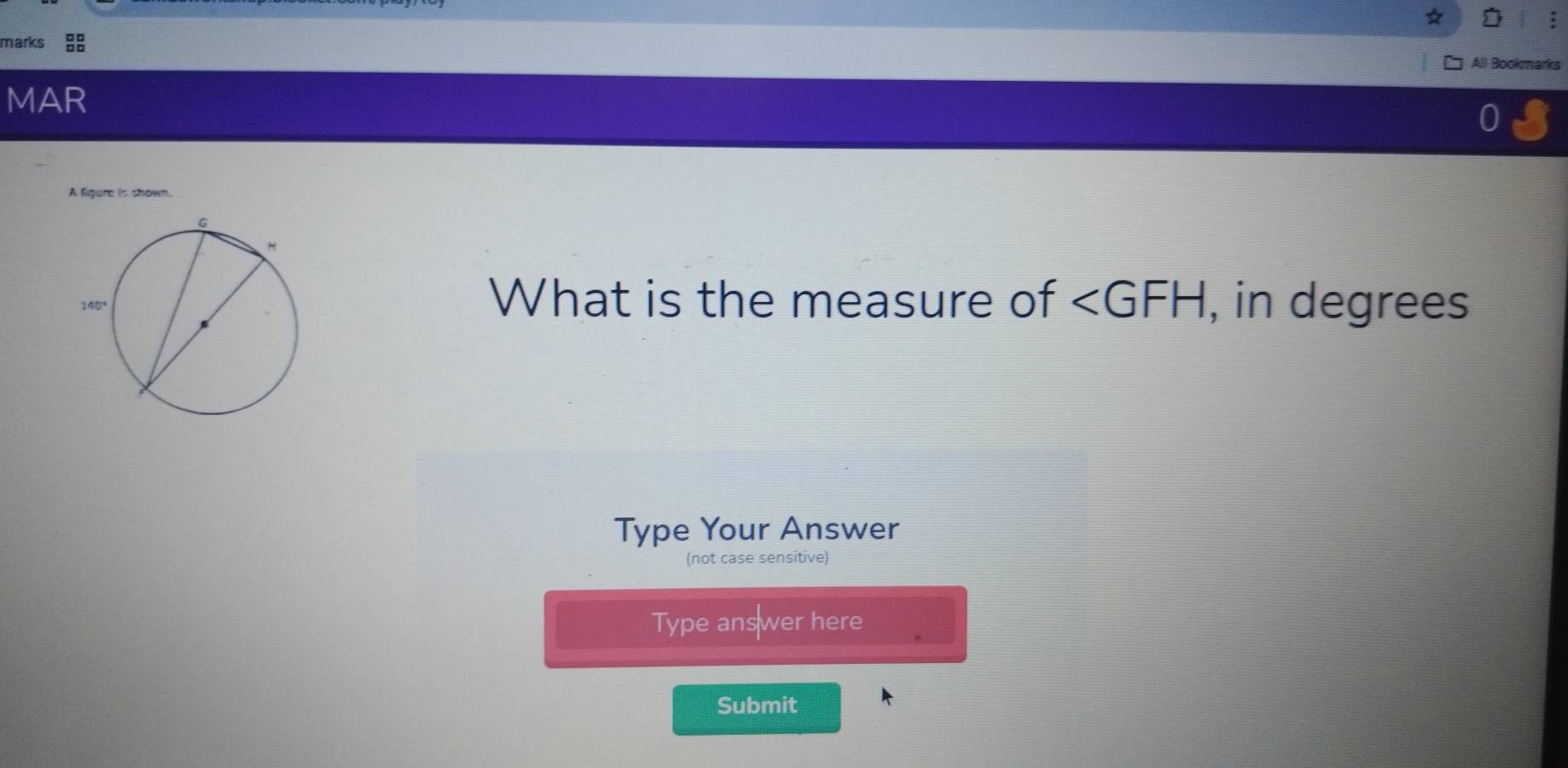 All Bookmarks 
MAR 
A figure is shown. 
What is the measure of ∠ GFH , in degrees 
Type Your Answer 
(not case sensitive) 
Type ans wer here 
Submit