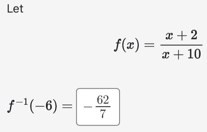 Let
f(x)= (x+2)/x+10 
f^(-1)(-6)=- 62/7 