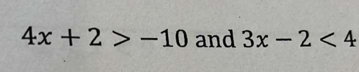 4x+2>-10 and 3x-2<4</tex>