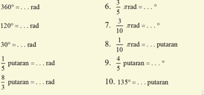 360°= _ rad 6.  3/5 π rad= _ 。
120°= _ rad 7.  3/10 π rad= _ 。
30°= _  rad 8.  1/10 π rad= _putaran
 1/5  putaran = _rad 9.  4/5  putaran =_
frac 83^((circ) putaran = _ )rad 10. 135°= _ putaran