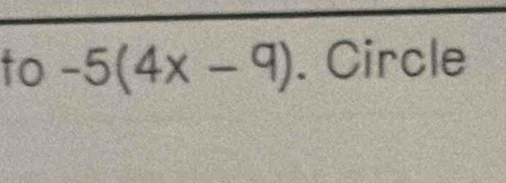 to -5(4x-9). Circle