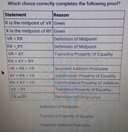 Which choice correctly completes the following proof?
S
Definition of Midpoint
Transitive Property of Equality
Segment Addition Postulate