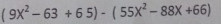 (9X^2-63+65)-(55X^2-88X+66)