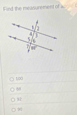 Find the measurement of angle6
100
88
92
90