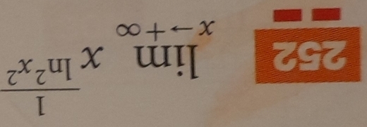 252 limlimits _xto +∈fty x^(frac 1)ln^2x^2