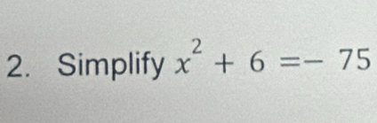 Simplify x^2+6=-75