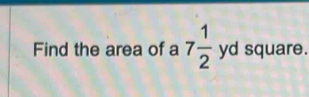 Find the area of a 7 1/2  yd square.