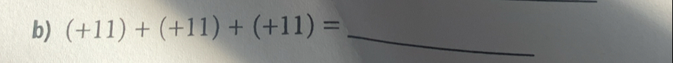 (+11)+(+11)+(+11)= _