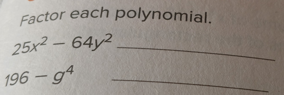 Factor each polynomial.
25x^2-64y^2 _ 
_ 196-g^4