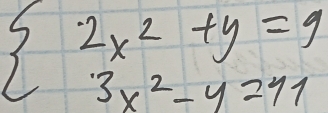 beginarrayl 2x^2+y=9 3x^2-y=11endarray.