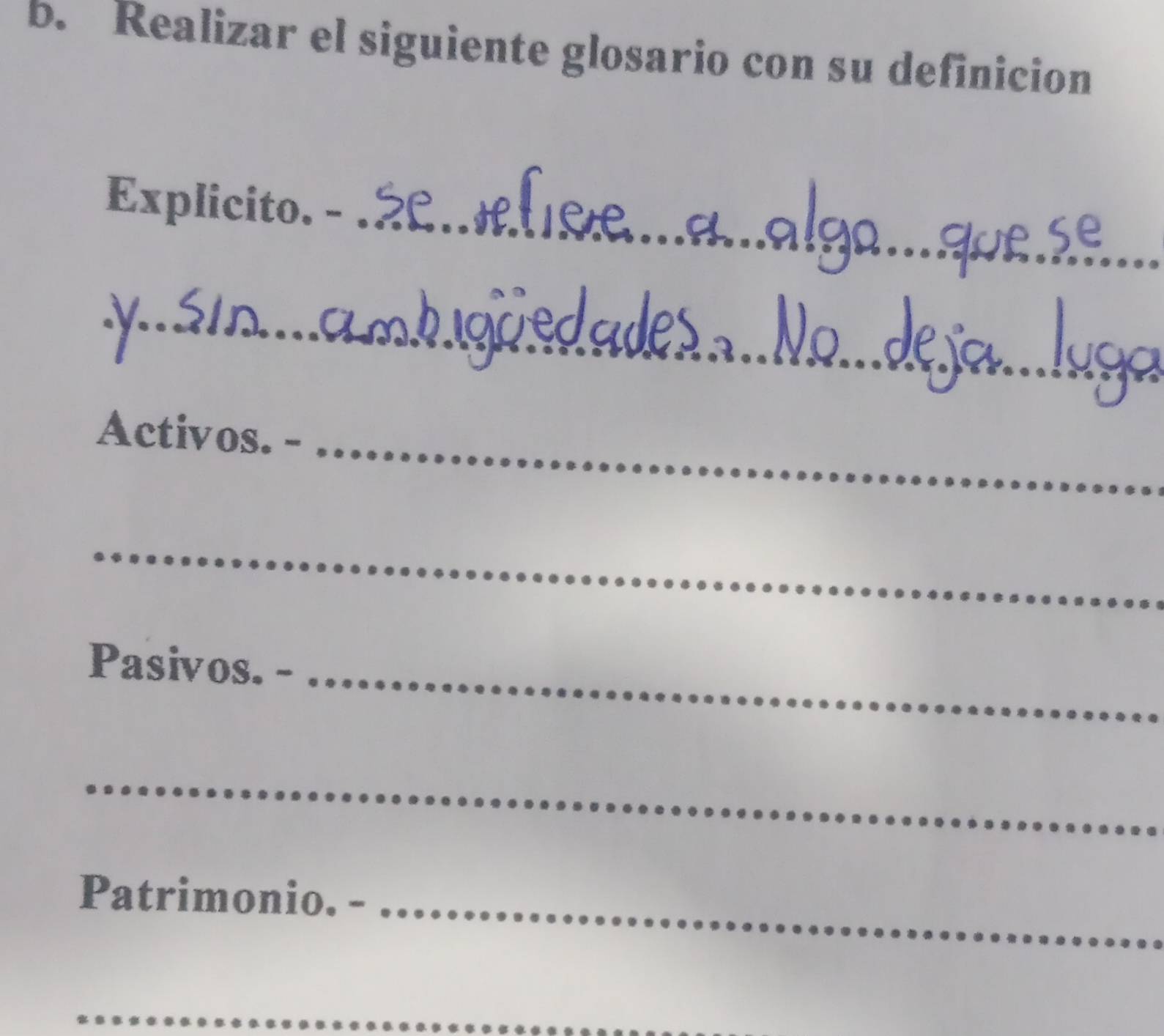 Realizar el siguiente glosario con su definicion 
Explicito. - 
_ 
_ 
_ 
Activos. m_ 
_ 
Pasivos._ 
_ 
Patrimonio._ 
_