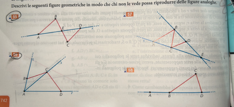 Descrivi le seguenti figure geometriche in modo che chi non le vede possa riprodurre delle figure analoghe. 
742