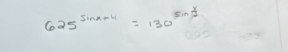 625^(sin x+4)=130^(sin frac x)2