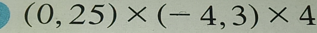 (0,25)* (-4,3)* 4