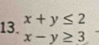 x+y≤ 2
x-y≥ 3