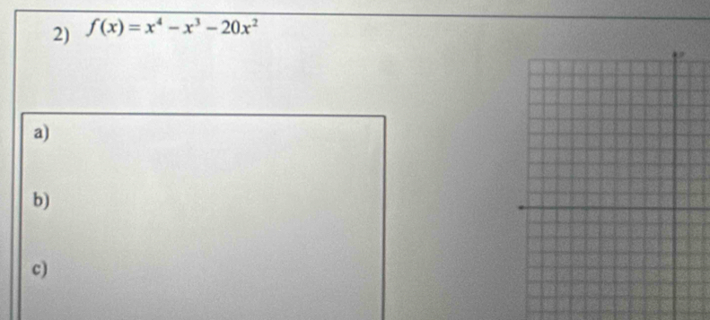 f(x)=x^4-x^3-20x^2
a) 
b) 
c)