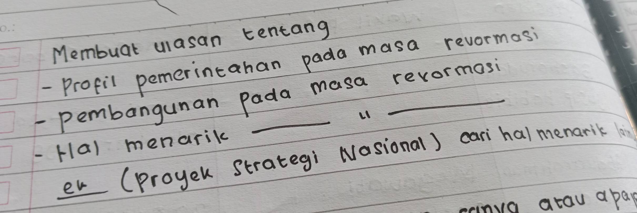 Membuar ulasan tentang 
-Profil pemerintahan pada masa revormosi 
- Pembangunan Pada masa revormosi 
- Hal menarik 
en (proyek Strategi Nosional) cari hal menarik (o 
invg atau apay