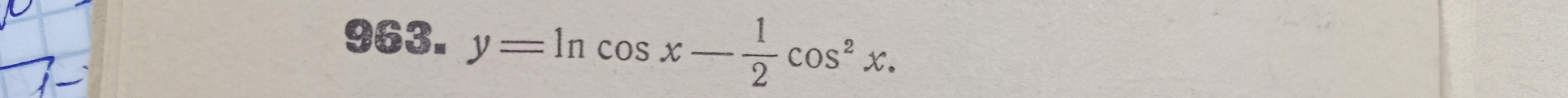 y=ln cos x- 1/2 cos^2x.