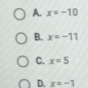 A. x=-10
B. x=-11
C. x=5
D. x=-1