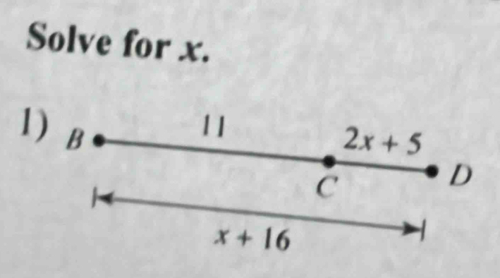 Solve for x.
1) B
11
2x+5
C
D
x+16