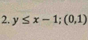 y≤ x-1; (0,1)