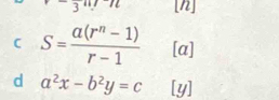 3^1 11 [n] 
C S= (a(r^n-1))/r-1  [a] 
d a^2x-b^2y=c [y]