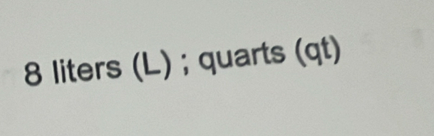 8 liters (L); quarts (qt)