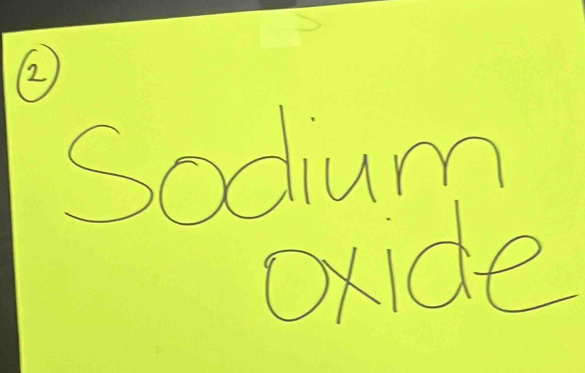 ② 
Sodium 
oxide