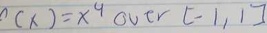 f(x)=x^4 ouer [-1,1]