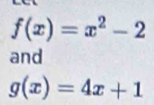 f(x)=x^2-2
and
g(x)=4x+1