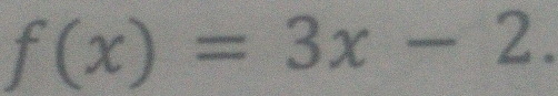 f(x)=3x-2.