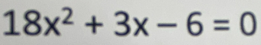 18x^2+3x-6=0