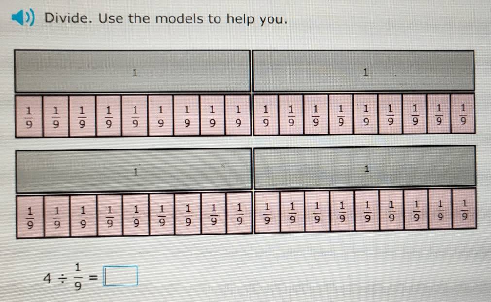 Divide. Use the models to help you.
4/  1/9 =□