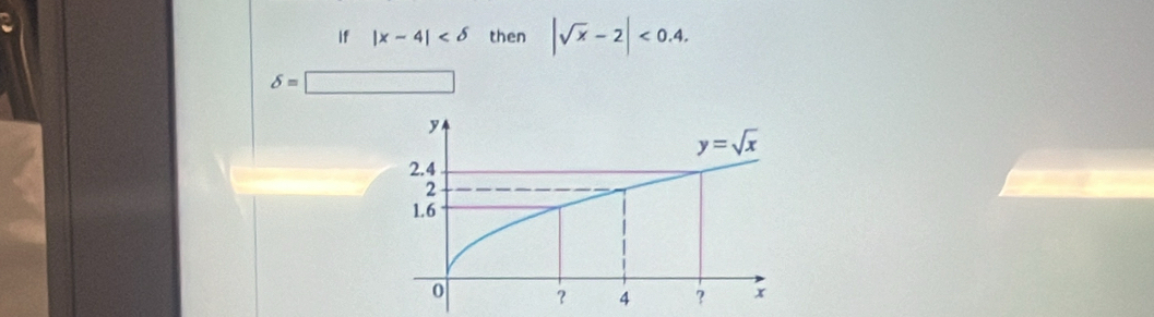 if|x-4| then |sqrt(x)-2|<0.4.
delta =□