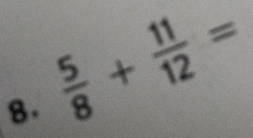  5/8 + 11/12 =