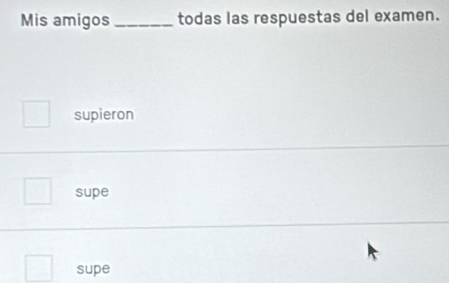 Solved: Mis amigos_ todas las respuestas del examen. supieron supe supe ...