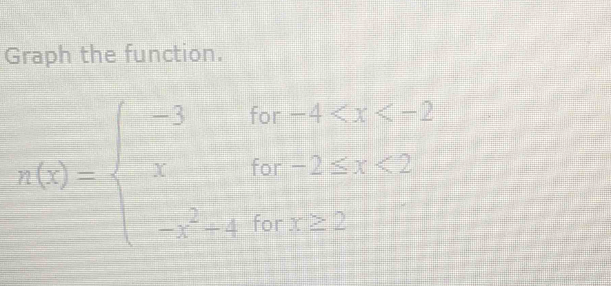 Graph the function.
n(x)=beginarrayl -3for-1 <2 x^2+6x+2<2endarray.