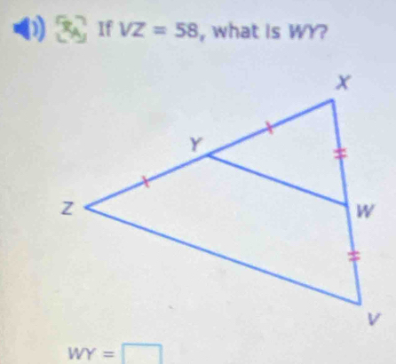 ) If VZ=58 , what is WY?
WY=□