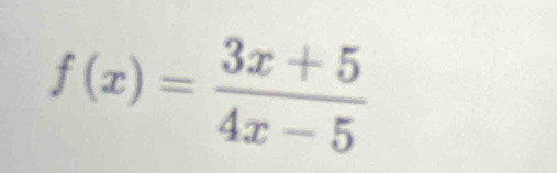 f(x)= (3x+5)/4x-5 